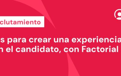 Mejora tu reclutamiento: 12 consejos para crear una experiencia positiva en el candidato