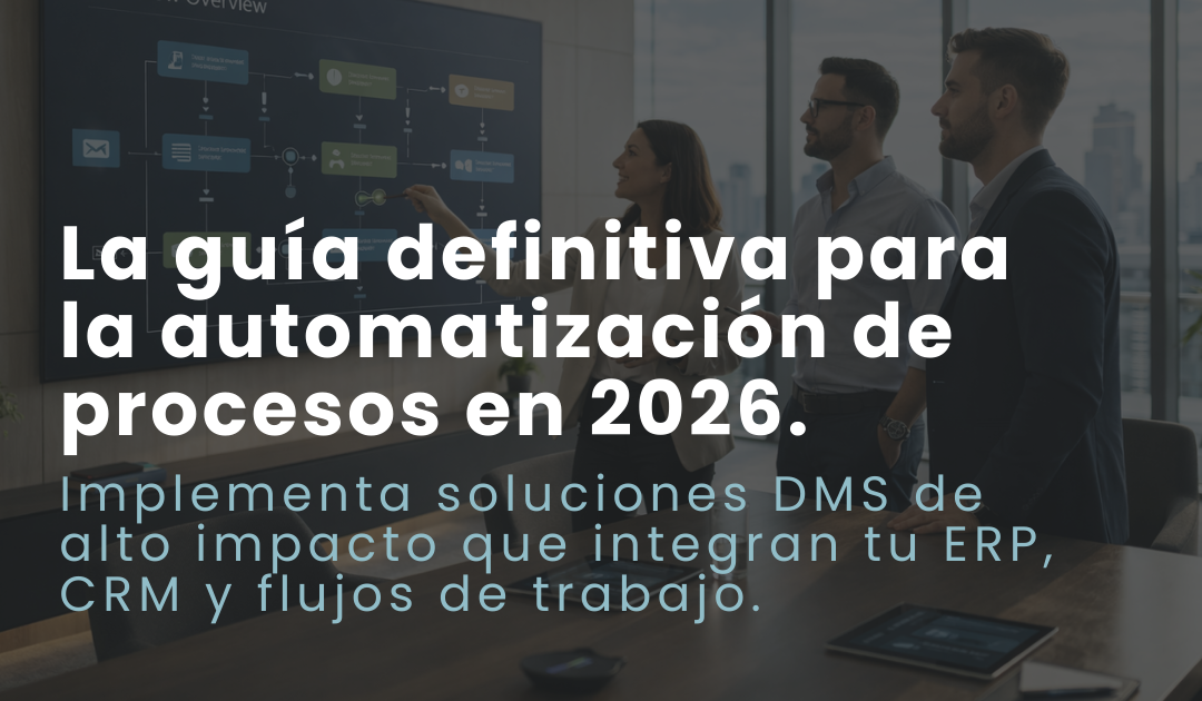 Gestión documental y automatización de procesos: la guía definitiva para 2026